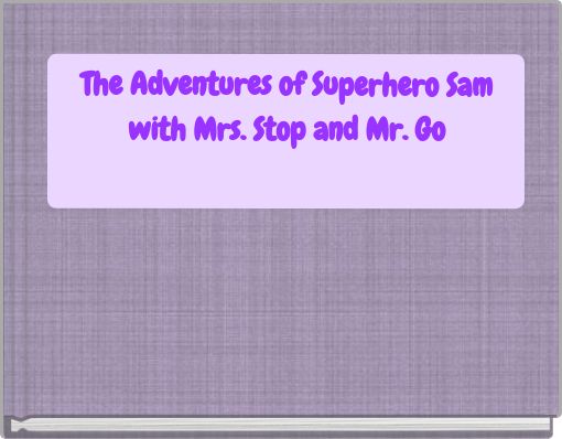The Adventures of Superhero Sam with Mrs. Stop and Mr. Go