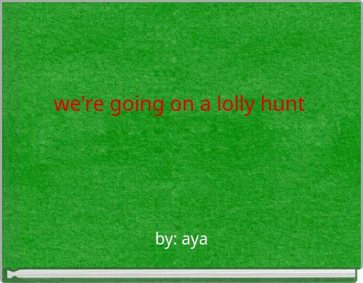 we're going on a lolly hunt