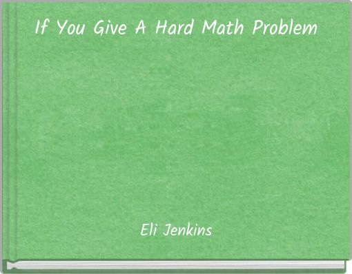 Front cover of 'If You Give A Hard Math Problem' 