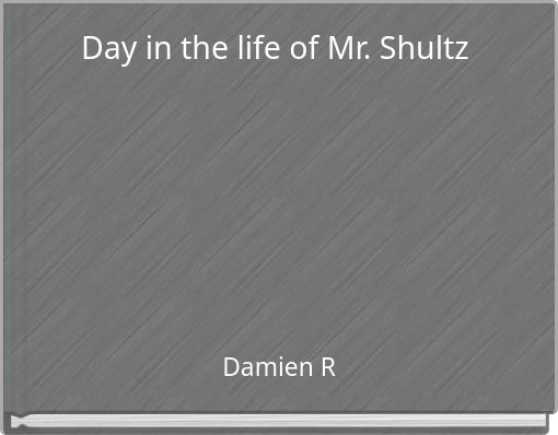 Front cover of 'Day in the life of Mr. Shultz' 