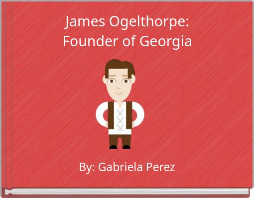 James Ogelthorpe: Founder of Georgia