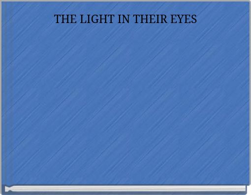 THE LIGHT IN THEIR EYES