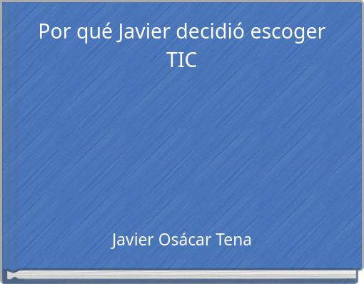 Por qué Javier decidió escoger TIC