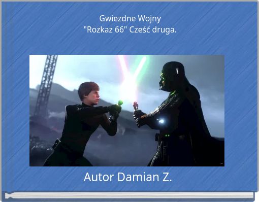 Gwiezdne Wojny "Rozkaz 66" Cześć druga.