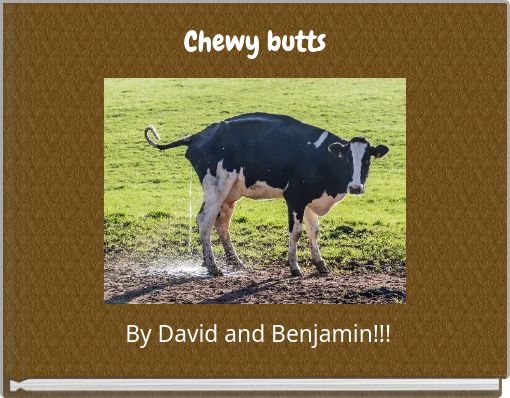 Chewy butts