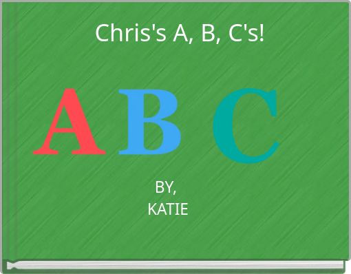 Chris's A, B, C's!