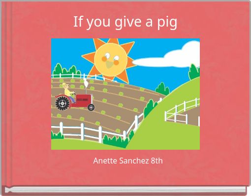 If you give a pig