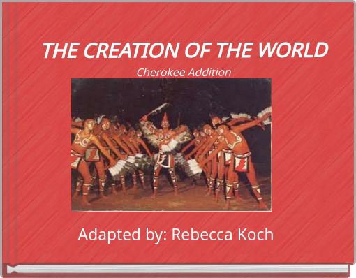 THE CREATION OF THE WORLD Cherokee Addition