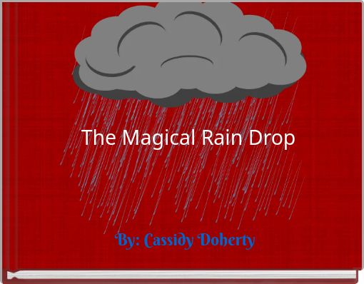 The Magical Rain Drop