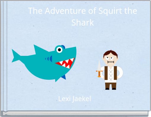 The Adventure of Squirt the Shark