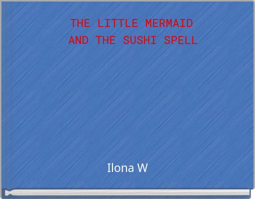 THE LITTLE MERMAID AND THE SUSHI SPELL