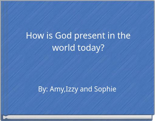 How is God present in the world today?