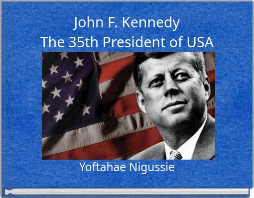 John F. Kennedy The 35th President of USA