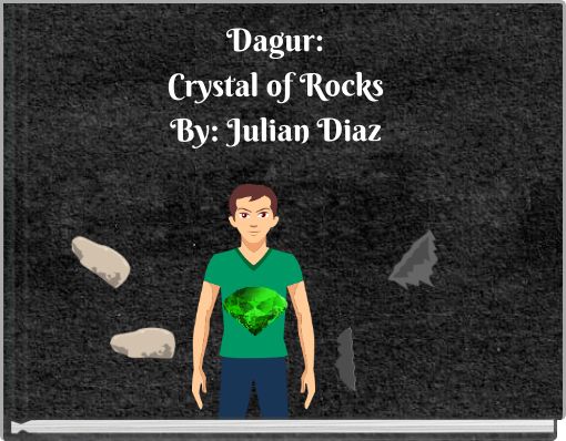 Dagur: Crystal of Rocks By: Julian Diaz