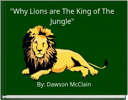 "Why Lions are The King of The Jungle"