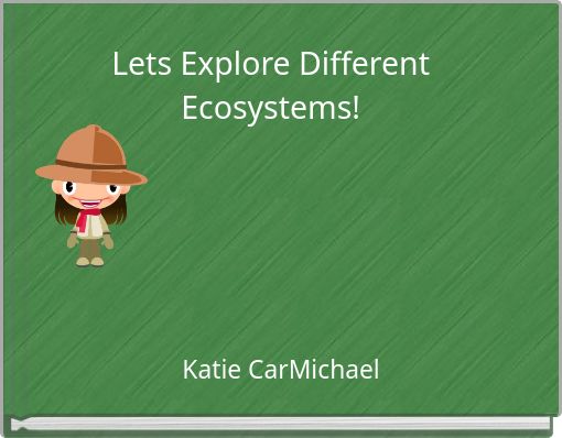 Lets Explore Different Ecosystems!