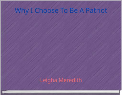 Why I Choose To Be A Patriot