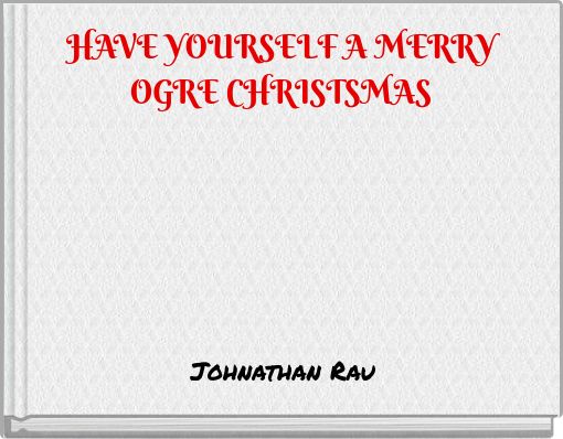 HAVE YOURSELF A MERRY OGRE CHRISTSMAS