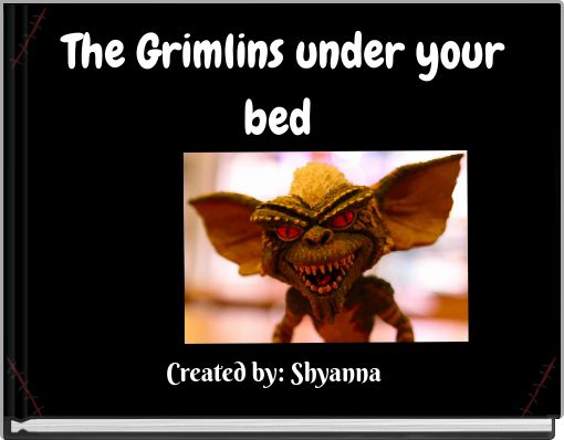The Grimlins under your bed