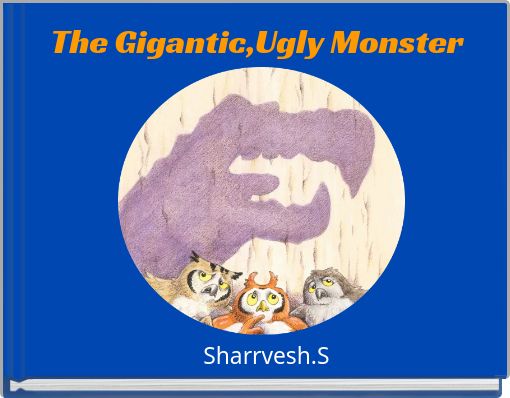 The Gigantic,Ugly Monster