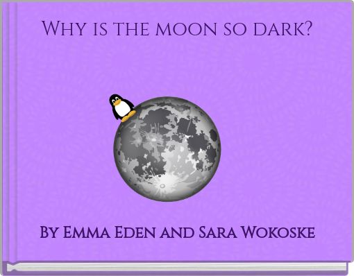 Why is the moon so dark?