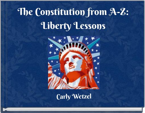 The Constitution from A-Z: Liberty Lessons