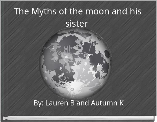 The Myths of the moon and his sister