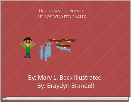 Heroes and heroines The boy who fed eagles.