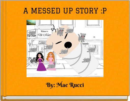 Book Cover for: A MESSED UP STORY :P