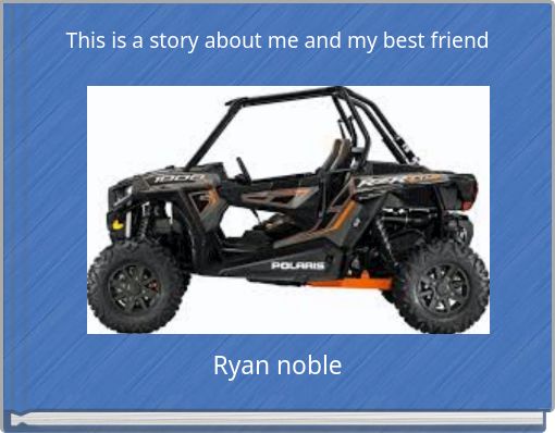 This is a story about me and my best friend