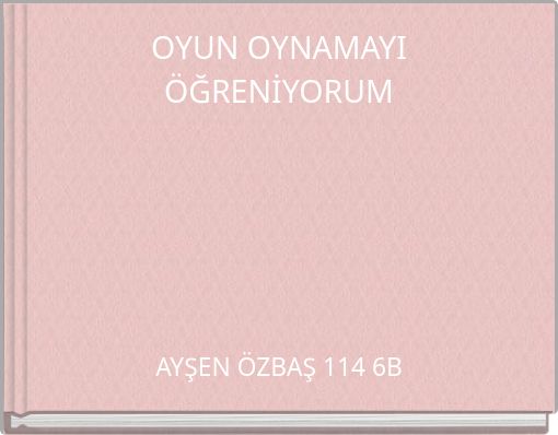 OYUN OYNAMAYI &Ouml;ĞRENİYORUM