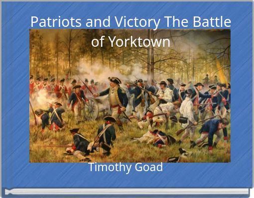Patriots and Victory The Battle of Yorktown