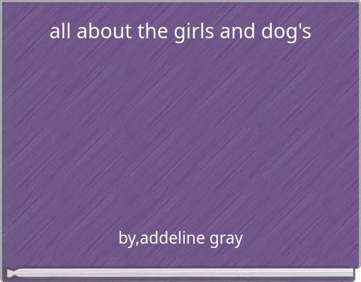all about the girls and dog's