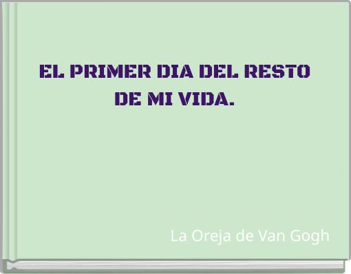 EL PRIMER DIA DEL RESTO DE MI VIDA.