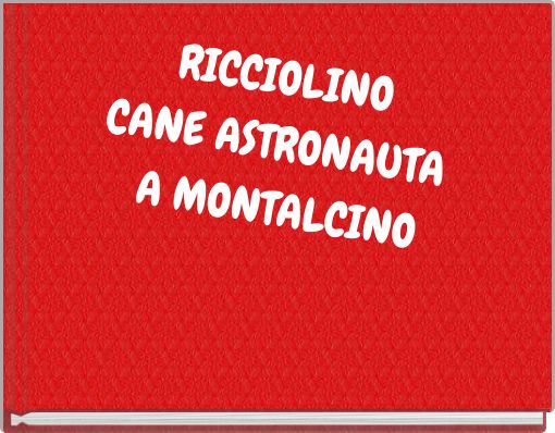 Book Cover for: RICCIOLINO CANE ASTRONAUTA A MONTALCINO