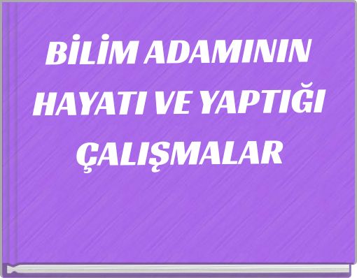 Front cover of 'BİLİM ADAMININ HAYATI VE YAPTIĞI ÇALIŞMALAR' 