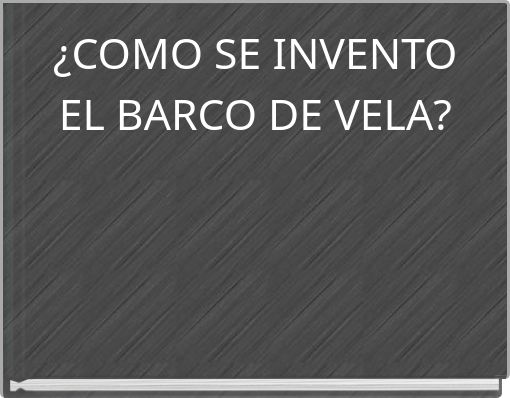 ¿COMO SE INVENTO EL BARCO DE VELA?