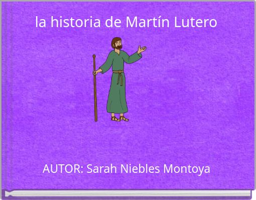 la historia de Mart&iacute;n Lutero