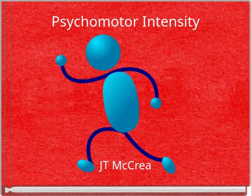 Psychomotor Intensity