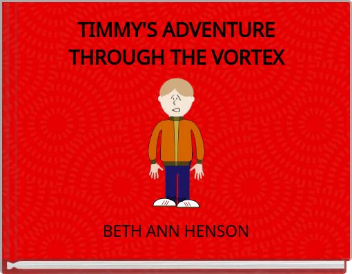 TIMMY'S ADVENTURE THROUGH THE VORTEX