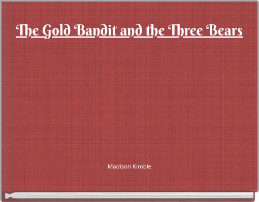 The Gold Bandit and the Three Bears