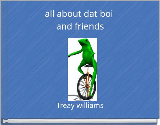 all about dat boi and friends