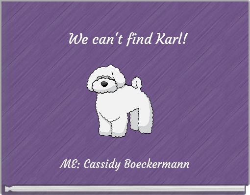 We can't find Karl!