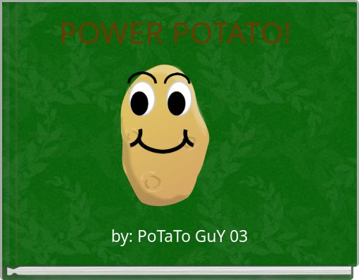 POWER POTATO!