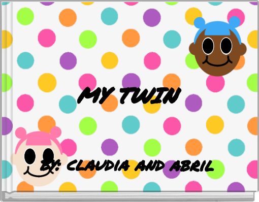 MY TWIN by: claudia and abril