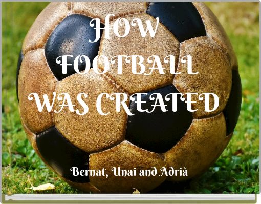 HOW ﻿ FOOTBALL WAS CREATED