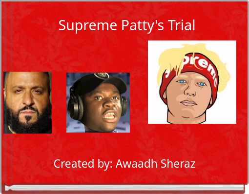 Supreme Patty's Trial