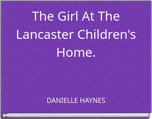 The Girl At The Lancaster Children's Home.