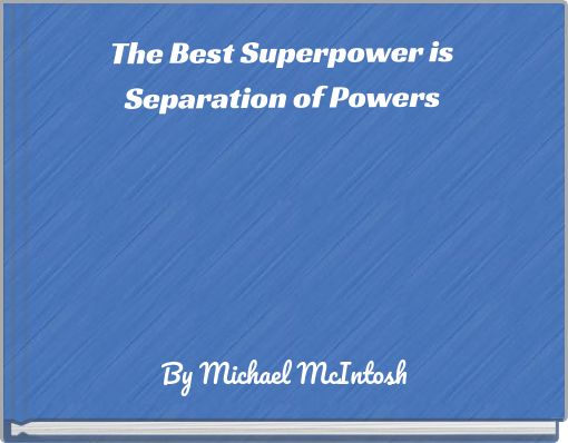 The Best Superpower is Separation of Powers