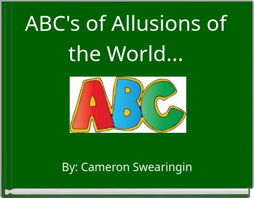 ABC's of Allusions of the World...